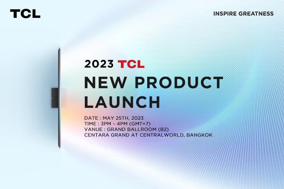 TCL เตรียมจัดงานเปิดตัวผลิตภัณฑ์ระดับเอเชีย-แปซิฟิกอย่างยิ่งใหญ่ ครั้งแรกที่กรุงเทพฯ ประเทศไทย
